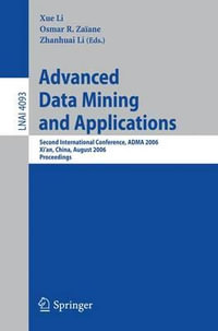 Advanced Data Mining and Applications : Second International Conference, ADMA 2006, Xi'an, China, August 14-16, 2006, Proceedings - Xue Li