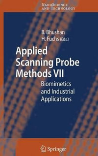 Applied Scanning Probe Methods VII : Biomimetics and Industrial Applications - Bharat Bhushan