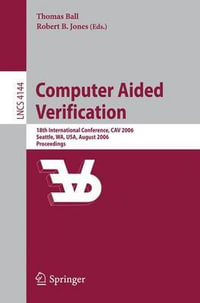 Computer Aided Verification : 18th International Conference, CAV 2006, Seattle, WA, USA, August 17-20, 2006, Proceedings - Thomas Ball