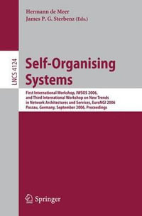 Self-Organizing Systems : First International Workshop, IWSOS 2006 and Third International Workshop on New Trends in Network Architectures and Services, EuroNGI 2006, Passau, Germany, September 18-20, 2006, Proceedings - Hermann De Meer