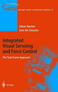 Integrated Visual Servoing and Force Control : The Task Frame Approach - Joris de Schutter