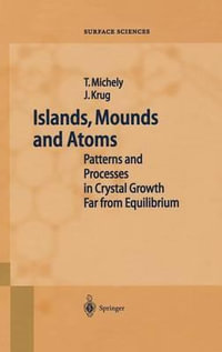 Islands, Mounds and Atoms : SPRINGER SERIES IN SURFACE SCIENCES - T. Michely