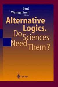 Alternative Logics. Do Sciences Need Them? - Paul A. Weingartner