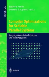 Compiler Optimizations for Scalable Parallel Systems : Languages, Compilation Techniques, and Run Time Systems - Santosh Pande