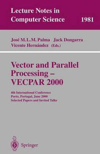 Vector and Parallel Processing - VECPAR 2000 : 4th International Conference, Porto, Portugal, June 21-23, 2000, Selected Papers and Invited Talks - Jose M.L.M. Palma