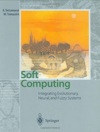 Soft Computing : Integrating Evolutionary, Neural, and Fuzzy Systems - Andrea G. B. Tettamanzi