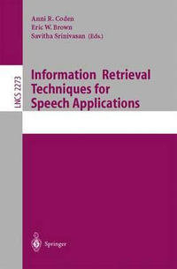 Information Retrieval Techniques for Speech Applications : Lecture Notes in Computer Science - Anni R. Coden