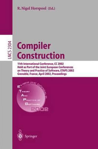 Compiler Construction : 11th International Conference, CC 2002, Held as Part of the Joint European Conferences on Theory and Practice of Software, ETAPS 2002, Grenoble, France, April 8-12, 2002, Proceedings - R. Niegel Horspool