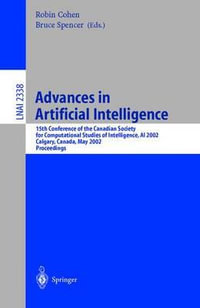 Advances in Artificial Intelligence : 15th Conference of the Canadian Society for Computational Studies of Intelligence, AI 2002, Calgary, Canada, May 27-29, 2002: Proceedings - Robin Cohen