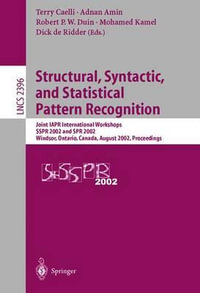 Structural, Syntactic and Statistical Pattern Recognition : Joint IAPR International Workshops SSPR 2002 and SPR 2002, Windsor, Ontario, Canada, August 6-9, 2002: Proceedings - Terry Caelli