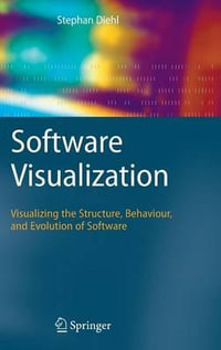 Software Visualization : Visualizing the Structure, Behaviour, and Evolution of Software - Stephan Diehl