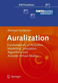 Auralization : Fundamentals of Acoustics, Modelling, Simulation, Algorithms and Acoustic Virtual Reality - Michael Vorlander
