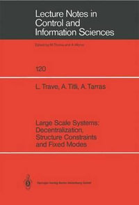 Large Scale Systems : Decentralization, Structure Constraints, and Fixed : Lecture Notes in Control and Information Sciences - Louise Trave