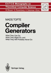 Compiler Generators : What They Can Do, What They Might Do, and What They Will Probably Never Do - Mads Tofte