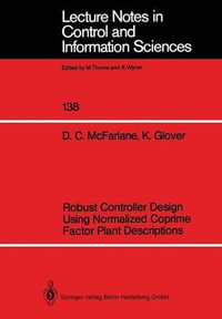 Robust Controller Design Using Normalized Coprime Factor Plant Descriptions : Lecture Notes in Control and Information Sciences - Duncan C. McFarlane