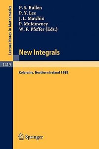 New Integrals : Proceedings of the Henstock Conference held in Coleraine, Northern Ireland, August 9-12, 1988 - Peter S. Bullen