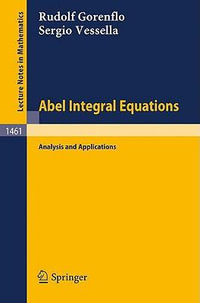 Abel Integral Equations : Analysis and Applications - Rudolf Gorenflo