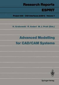 Advanced Modelling for Cad/Cam Systems : Research Reports Esprit / Project 322. CAD Interfaces (Cad*1) - Hans Grabowski