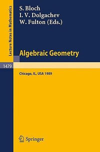 Algebraic Geometry : Proceedings of the US-USSR Symposium held in Chicago, June 20-July 14, 1989 - Spencer Bloch