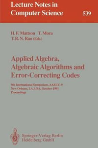 Applied Algebra, Algebraic Algorithms and Error-Correcting Codes : 9th International Symposium, AAECC-9, New Orleans, LA, USA, October 7-11, 1991. Proceedings - Harold F. Mattson