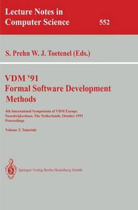 VDM '91. Formal Software Development Methods : 4th International Symposium of VDM Europe, Noordwijkerhout, The Netherlands, October 21-25, 1991. Proceedings: Volume 2: Tutorials - Soren Prehn