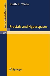 Fractals and Hyperspaces : Lecture Notes in Mathematics - Keith R. Wicks
