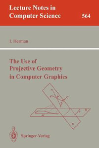 The Use of Projective Geometry in Computer Graphics : Lecture Notes in Computer Science - Ivan Herman