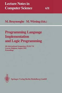 Programming Language Implementation and Logic Programming : 4th International Symposium, PLILP '92, Leuven, Belgium, August 26-28, 1992 Proceedings - Maurice Bruynooghe
