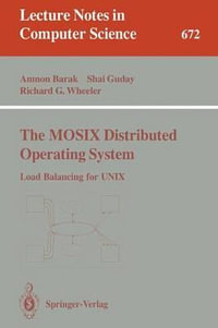The MOSIX Distributed Operating System : Load Balancing for UNIX - Amnon Barak