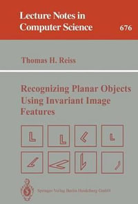 Recognizing Planar Objects Using Invariant Image Features : Lecture Notes in Computer Science - Thomas H. Reiss