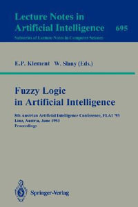 Fuzzy Logic in Artificial Intelligence : 8th Austrian Artificial Intelligence Conference, FLAI'93, Linz, Austria, June 28-30, 1993. Proceedings - Erich P. Klement