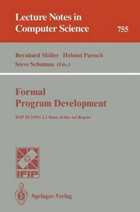 Formal Program Development : IFIP TC2/WG 2.1 State-of-the-Art Report - Bernhard MÃ¶ller