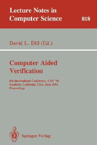 Computer Aided Verification : 6th International Conference, CAV '94, Stanford, California, USA, June 21-23, 1994. Proceedings - David L. Dill