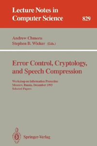 Error Control, Cryptology, and Speech Compression : Workshop on Information Protection, Moscow, Russia, December 6 - 9, 1993. Selected Papers - Andrew Chmora
