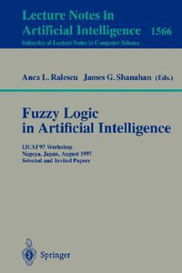 Fuzzy Logic in Artificial Intelligence : IJCAI '93 Workshop, Chamberry, France, August 28, 1993. Proceedings - Anca Ralescu