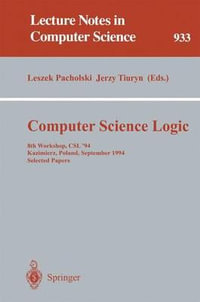 Computer Science Logic : 8th Workshop, CSL '94, Kazimierz, Poland, September 25 - 30, 1994. Selected Papers - Leszek Pacholski