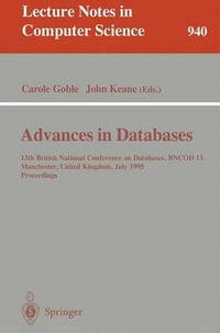 Advances in Databases : 13th British National Conference on Databases, BNCOD 13, Manchester, United Kingdom, July 12 - 14, 1995. Proceedings - Carole Goble