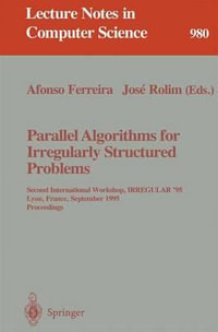 Parallel Algorithms for Irregularly Structured Problems : Second International Workshop, IRREGULAR '95, Lyon, France, September 4 - 6, 1995. Proceedings - Afonso Ferreira