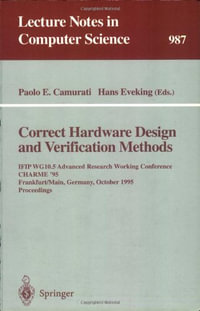 Correct Hardware Design and Verification Methods : IFIP WG10.5 Advanced Research Working Conference, CHARME '95, Frankfurt, Germany, October 1995. Proceedings - Paolo Enrico Camurati