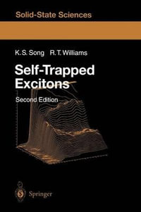 Self-Trapped Excitons : Springer Series in Solid-State Sciences - K.S. Song