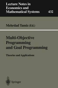 Multi-Objective Programming and Goal Programming : Theories and Applications : Lecture Notes in Economics and Mathematical Systems, 432 - Mehrdad Tamiz