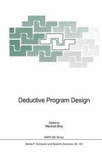 Deductive Program Design : NATO A S I SERIES SERIES III, COMPUTER AND SYSTEMS SCIENCES - Manfred Broy
