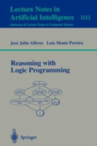 Reasoning with Logic Programming : Lecture Notes in Artificial Intelligence - Jose Julio Alferes