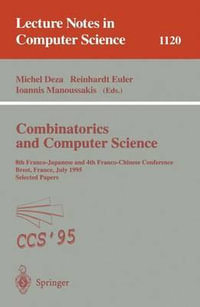 Combinatorics and Computer Science : 8th Franco-Japanese and 4th Franco-Chinese Conference, Brest, France, July 3 - 5, 1995 Selected Papers - Michel M. Deza