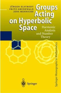 Groups Acting on Hyperbolic Space : Harmonic Analysis and Number Theory - Juergen Elstrodt