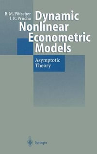 Dynamic Nonlinear Econometric Models : Asymptotic Theory - Benedikt M. Potscher