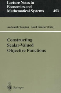 Constructing Scalar-Valued Objective Functions : Proceedings of the Third International Conference on Econometric Decision Models, University of Hagen, September 5-8, 1995 - Andranik Tangian