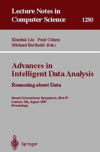 Advances in Intelligent Data Analysis. Reasoning about Data : Second International Symposium, IDA-97, London, UK, August 4-6, 1997, Proceedings - Xiaohui Liu
