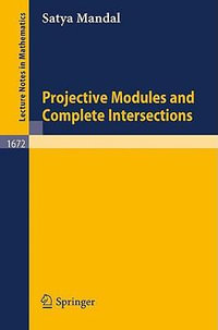 Projective Modules and Complete Intersections : Lecture Notes in Mathematics - Satya Mandal