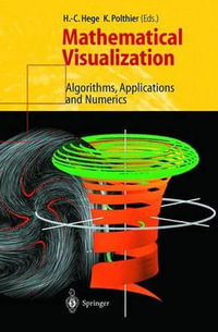 Mathematical Visualization : Algorithms, Applications, and Numerics : Algorithms, Applications, and Numerics - Hege